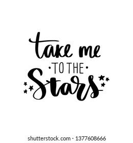 Take me to the stars - Vector hand drawn lettering phrase. Modern brush calligraphy. Motivation and inspiration quotes for photo overlays, greeting cards, t-shirt print, posters.