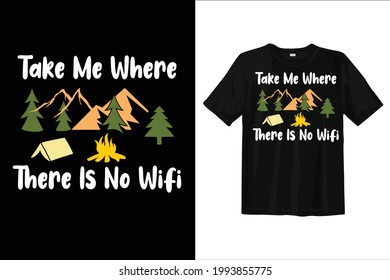 Take me where there is no Wi-Fi t shirt for travel and camping outdoor