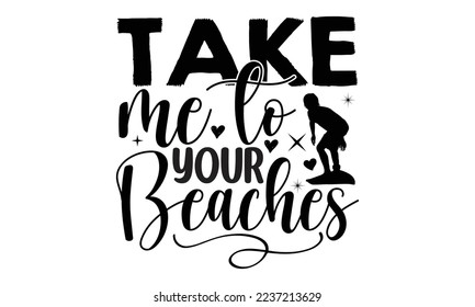 take me to your beaches - mimi Surfing T shirt Design, mimi Surfing quotes SVG cut files, Hand lettering illustration for your design, Poster, EPS