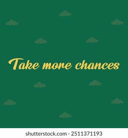 "TAKE MORE CHANCES" perfect for stickers, merchandise and apparel designs. this typography design offers high-quality, eye-catching typography, easy to use and scalable. Perfect for your design needs.