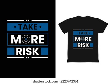 Take more risk  modern inspirational quotes t shirt design for fashion apparel printing. Suitable for totebags, stickers, mug, hat, and merchandise