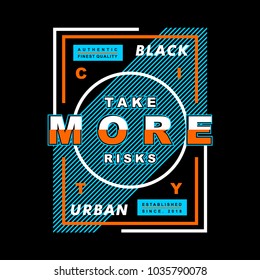 take more risk typography for tee shirt design, vector illustration artistic element