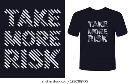 "Take more risk" typography t-shirt design.