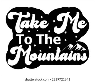 Take To The Mountains Svg Design, Hiking Svg Design, Mountain illustration, outdoor adventure ,Outdoor Adventure Inspiring Motivation Quote, camping, hiking svg