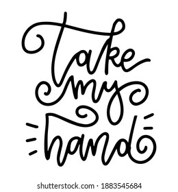 Take my hand - Hand drawn lettering linear card with doodle letters in trendy style. Hand-drawn linear vector typography illustration.