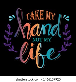 Take my hand not life. Hand lettering typography poster.
