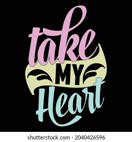 take my heart, funny heart gift ideas, your heart take away, lifestyle quotes, vector illustration