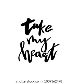 Take My Heart - Happy Valentines day card with calligraphy text on white. Template for Greetings, Congratulations, Housewarming posters, Invitation, Photo overlay. Vector illustration