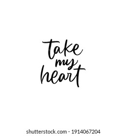 Take my heart lettering. LOVE LETTERING WORDS. FOR ST VALENTINE'S DAY. VECTOR LOVELY GREETING HAND LETTERING