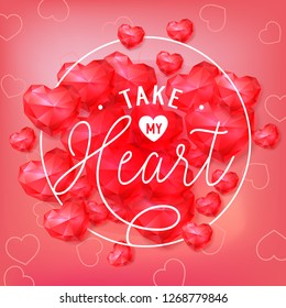 Take my heart in round frame. Inscription with diamond hearts on pink background. Valentine Day holiday. Lettering can be used for invitations, greeting cards, leaflets