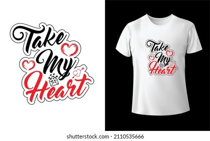 Take My Heart T-shirt Design Unique And Colorful T-shirt Design  Valentine T-Shirt Design