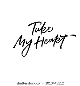 Take My Heart. Valentine's Day calligraphy phrases. Hand drawn romantic postcard. Modern romantic lettering. Isolated on white background.