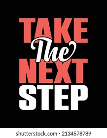 Take The Next Step Typography T-shirt Design