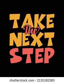 Take The Next Step Typography T-shirt Design