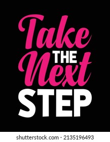 Take The Next Step Typography T-shirt Design