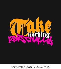 take nothing personally typography. graffiti style slogan hand drawn vector illustration on black background