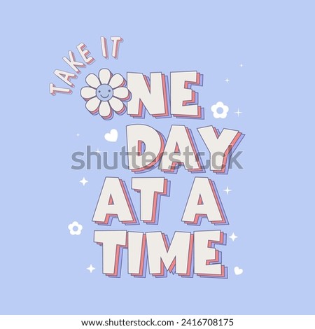 Take it one day at a time slogan illustration art design, Vector illustration design for fashion graphics, t shirt prints, posters.