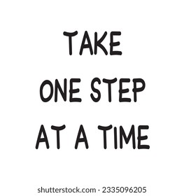 Take One Step at a Time Lettering Quotes. Vector Illustration
