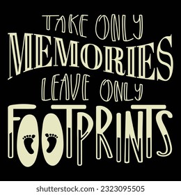 Take Only Memories Leaves Only Footprints
