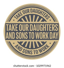 Take Our Daughters and Sons to Work Day, rubber stamp, vector Illustration