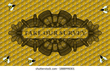 Take Our Survey text inside Linear honey bees emblem. beekeeping fancy background. Intense illustration. 