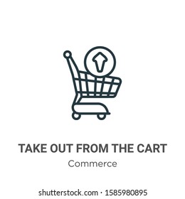 Take out from the cart outline vector icon. Thin line black take out from the cart icon, flat vector simple element illustration from editable commerce concept isolated on white background