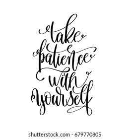 take patience with yourself black and white hand lettering inscription, motivational and inspirational positive quote, calligraphy vector illustration