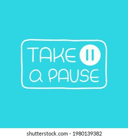 Take a pause lettering. Sticker for social media content. Vector hand drawn illustration design. 

