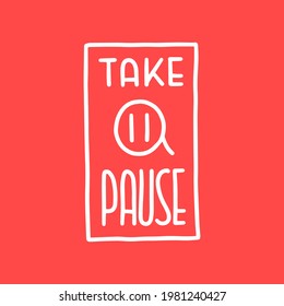 Take a pause lettering. Sticker for social media content. Vector hand drawn illustration design. 