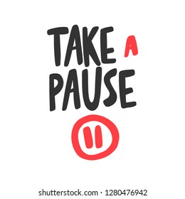 Take a pause. Sticker for social media content. Vector hand drawn illustration design. Bubble pop art comic style poster, t shirt print, post card, video blog cover