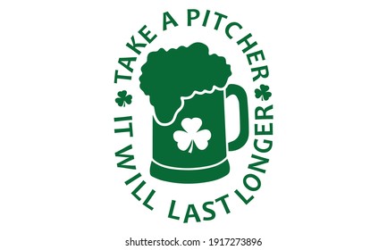 Take a Pitcher, It will Last Longer St. Patrick Vector and Clip Art
