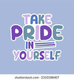 Take pride in yourself typographic illustration slogan for t-shirt prints, posters and other uses.