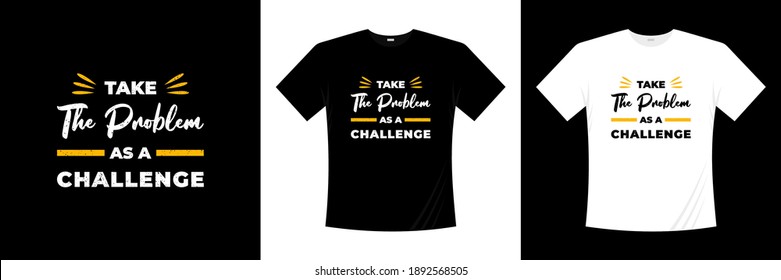 take the problem as a challenge typography t-shirt design