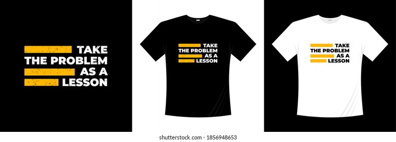 take the problem as a lesson typography t-shirt design. Motivation, inspiration t shirt.