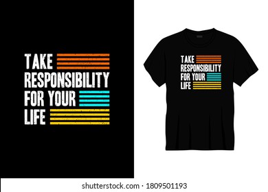 take responsibility for your life  typography t-shirt design. Ready to print for apparel, poster, illustration. Modern, simple, lettering t shirt vector