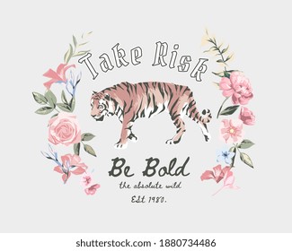 take risk be bold slogan with tiger in colorful flowers border illustration