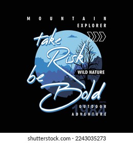 take risk be bold, slogan graphic, typography design, outdoor adventure, t shirt, vector illustration