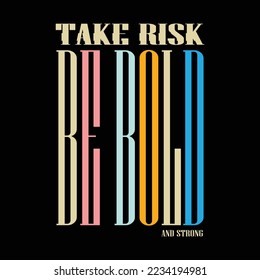 take risk be bold, t shirt graphic typography design vector Illustration, wall murals