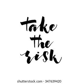 Take the risk card or poster. Hand drawn modern calligraphy. Ink illustration. Artistic lettering.