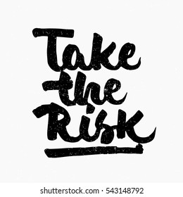 Take the risk. Ink hand lettering. Modern brush calligraphy. Handwritten phrase. Inspiration graphic design typography element. Cute simple vector sign.
