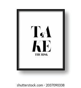 Take The Risk. Inspirational and Motivational creative Frame design, t shirts print and wall hangings.