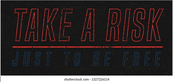 TAKE A RISK JUST TO BE FREE, slogan graphic for t-shirt, vector