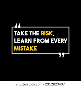 Take The Risk Learn From Every Mistake. Motivation Qoutes 