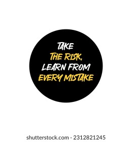 Take The Risk Learn From Every Mistake. Motivation Qoutes. T-shirt Design