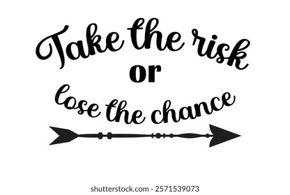 Take the risk or lose the chance