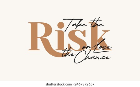 Take risk, lose chance, abstract typography motivational quotes design slogan. Vector illustration graphics print t shirt, apparel, background, poster, banner, postcard or social media content.