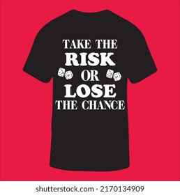 Take The Risk Or Lose The Chance. Creative Motivational Quote for T-shirts. T-shirt Motivational Quote, vector illustration, T-shirt Template, vector concept take the risk or lose the chance.