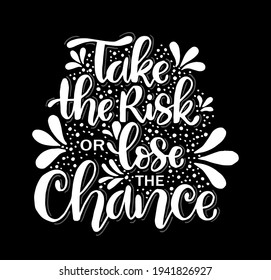 Take the risk or lose the chance, hand lettering, motivational quotes