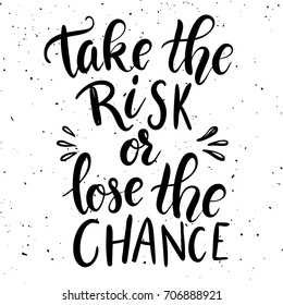 take the risk or lose the chance. Hand drawn lettering phrase isolated on white background. Design element for poster, card, t-shirt. Vector illustration