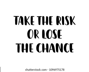 Take the risk or lose the chance. Inspiration text. Vector illustration. Black hand lettering typography on white background. Design for print cards, tee and poster.